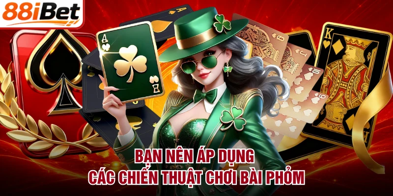 Bạn nên áp dụng các chiến thuật chơi bài Phỏm