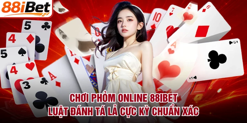 Chơi Phỏm Online 88IBET - Luật Đánh Tá Lả Cực Kỳ Chuẩn Xác