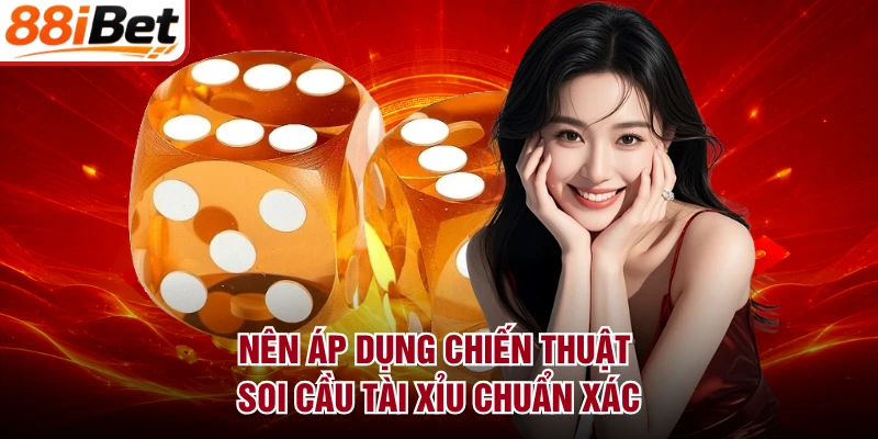 Nên áp dụng chiến thuật soi cầu Tài Xỉu chuẩn xác