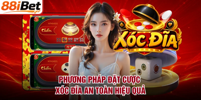 Phương pháp đặt cược xóc đĩa an toàn hiệu quả