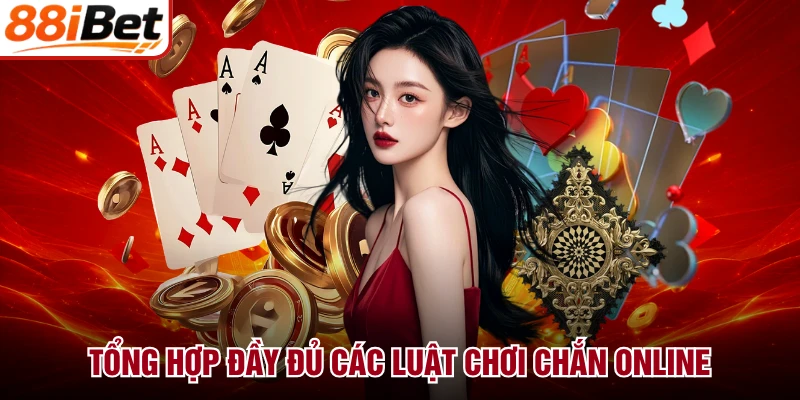 Tổng hợp đầy đủ các luật chơi chắn online