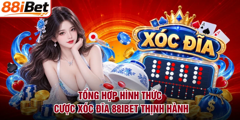 Tổng hợp hình thức cược xóc đĩa 88IBET thịnh hành